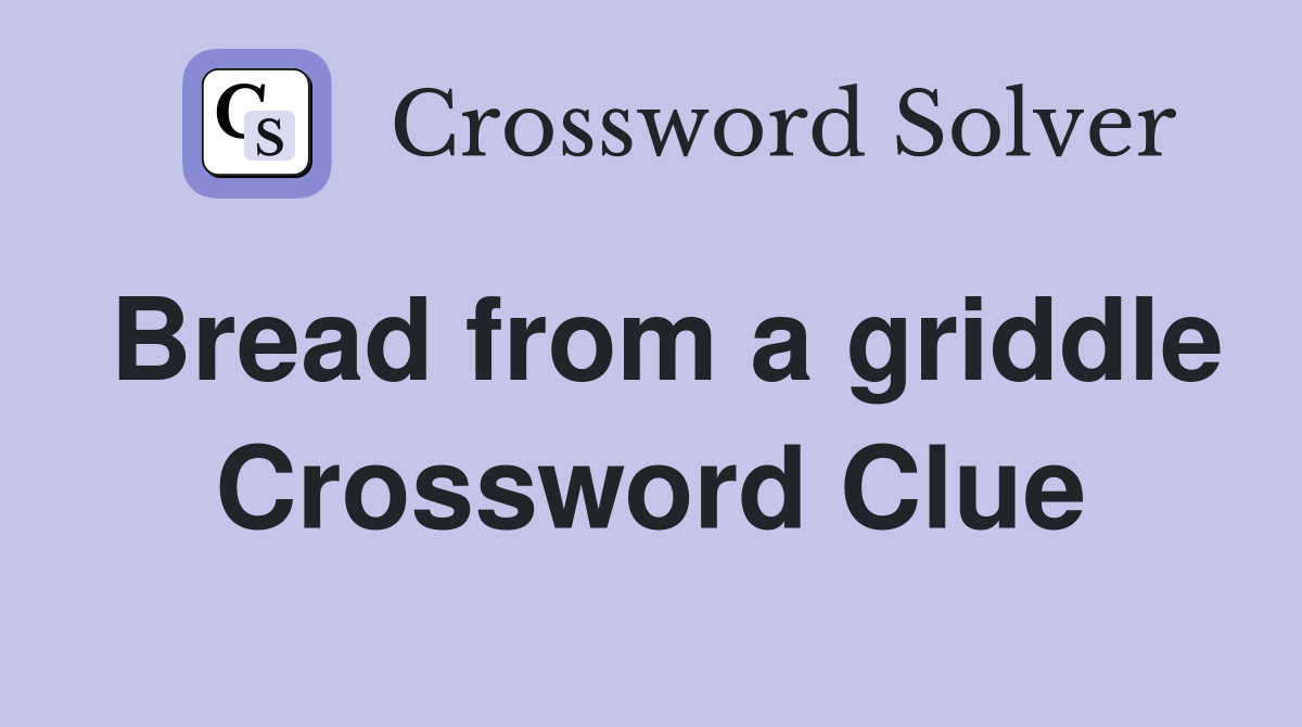 Bread from a griddle Crossword Clue Answers Crossword Solver